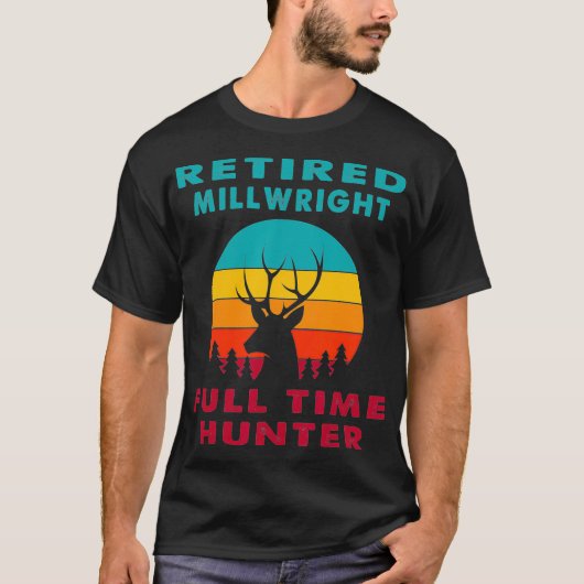 Gepensioneerde Millwright Full-Time Hunter Hunter T-shirt (Voorkant)