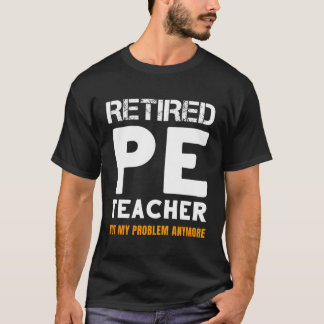 Gepensioneerde PE leraar pensioen niet mijn proble T-shirt