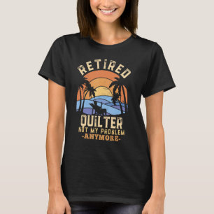 Gepensioneerde quilter niet meer mijn probleem t-shirt