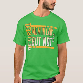 Gepensioneerde schoonmoeder, maar niet moe Grappig T-shirt