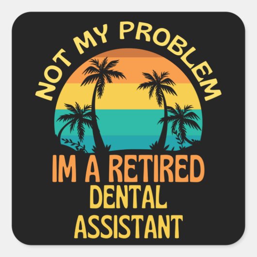 Gepensioneerde tandheelkundige assistent Niet meer Vierkante Sticker (Voorkant)