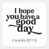 Gepersonaliseerd Ik hoop dat je een goede dag zwar Vierkante Sticker (Voorkant)