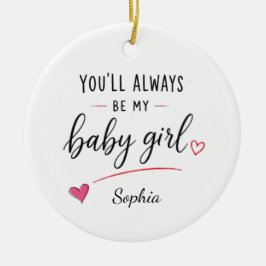 Gepersonaliseerd Je Blijft Altijd Mijn Baby Meisje Keramisch Ornament