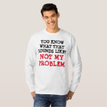 Gepersonaliseerd NIET MIJN PROBLEM Funny Gag Long  T-shirt<br><div class="desc">Uniek en grappig, weet je hoe dat klinkt? NIET MIJN PROBLEEM… T-shirt met lange mouwen – Unieke trendy serie voor coole volwassenen en tieners. Met een onmiskenbaar gevoel van humor dit unieke * WEET JE HOE DAT KLINKT? NIET MIJN PROBLEEM…* citaat is perfect om het plezier te benadrukken!! Kan worden...</div>