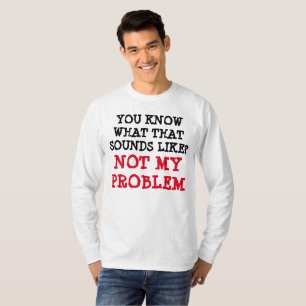 Gepersonaliseerd NIET MIJN PROBLEM Funny Gag Long  T-shirt