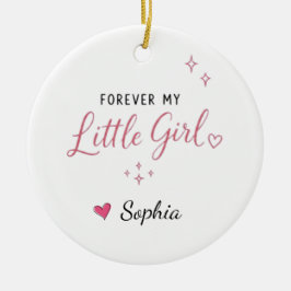 Gepersonaliseerd Voor altijd mijn kleine meisje Keramisch Ornament