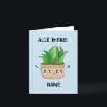 Gepersonaliseerde 'Aloe daar'-verjaardagskaart Kaart<br><div class="desc">Ken je een liefhebbende plant moeder/vader? Zo ja, dan maakt dit schattige ontwerp de ideale verjaardag/wenskaart. Deze schattige pun is zeker om wat glimlach te creëer of tenminste een paar kreunen.</div>