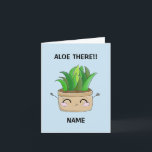 Gepersonaliseerde 'Aloe daar'-verjaardagskaart Kaart<br><div class="desc">Ken je een liefhebbende plant moeder/vader? Zo ja,  dan maakt dit schattige ontwerp de ideale verjaardag/wenskaart. Deze schattige pun is zeker om wat glimlach te creëer of tenminste een paar kreunen.</div>