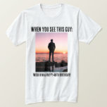 Gepersonaliseerde Funny 40th Milestone Birthday T- T-shirt<br><div class="desc">Creëer uw eigen persoonlijke foto en noem 40e (of om het even welk) mijlpaal shirt van de verjaardag! De tekst "Als je deze man ziet, wens hem dan een gelukkige veertigste verjaardag!" Dit shirt is geweldig voor een verrassingsverjaardagsfeest of een verjaardagsfeest. Kan gedragen worden door de verjaardag en/of de gasten....</div>