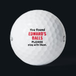 Gepersonaliseerde golfballen Funny Lost Ball Gezeg<br><div class="desc">Grappige gepersonaliseerde Custom Novelty Golf Balls met Guy's Gag Gift Humor Reading "You found this golf balls, please play with them" afgedrukt met elke naam in rood en zwart. Aangepaste golfballen zijn een geweldig cadeau voor papa als je dat type grove humor deelt, of een geweldige golf vrijgezellenfeestgunst voor de...</div>