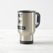 Gepersonaliseerde houding ¨niet mijn probleem¨ reisbeker (Voorkant rechts)