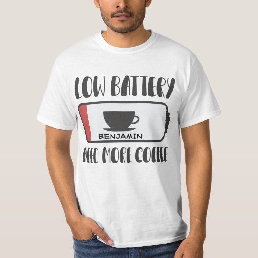 Gepersonaliseerde lage batterij heeft meer koffie  t-shirt (Voorkant)