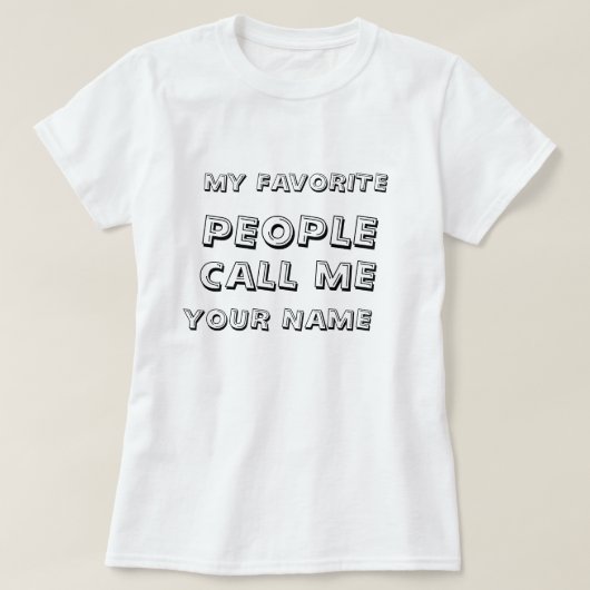 Gepersonaliseerde mijn favoriete mensen noemen me  t-shirt (Design voorkant)