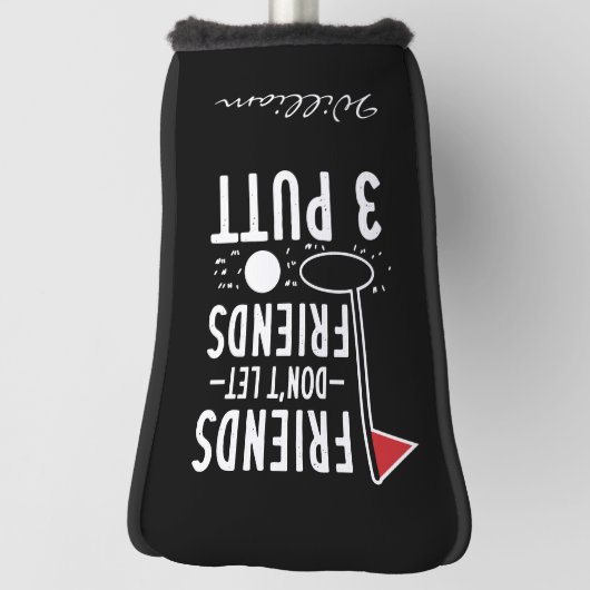 Gepersonaliseerde Vrienden laten vrienden 3 Putt G Golfheadcover (Draai 90)