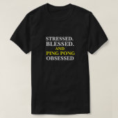 GEPRESSEERD BLESSED EN PING PONG OBSESSED T-SHIRT (Design voorkant)