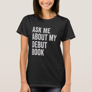 Gepubliceerde schrijver Vraag me naar mijn debuutb T-shirt