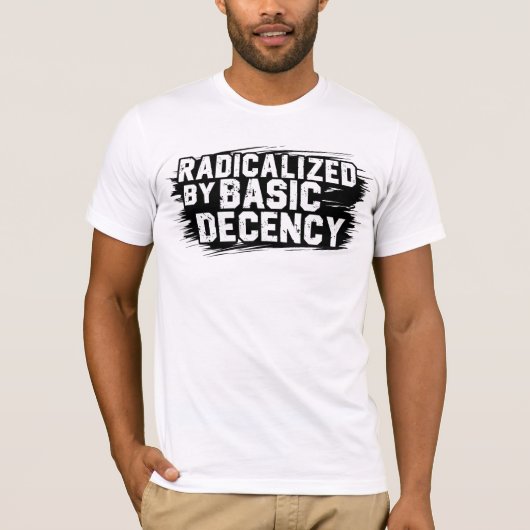 Geradicaliseerd door Basic Decency Quote T-shirt (Voorkant)