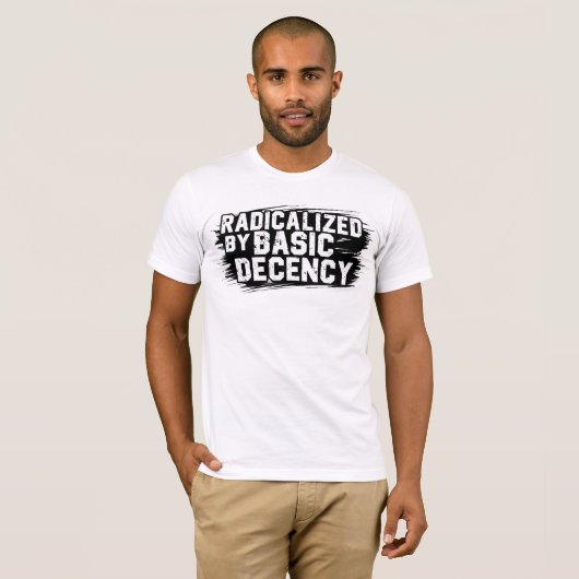 Geradicaliseerd door Basic Decency Quote T-shirt (Voorkant volledig)
