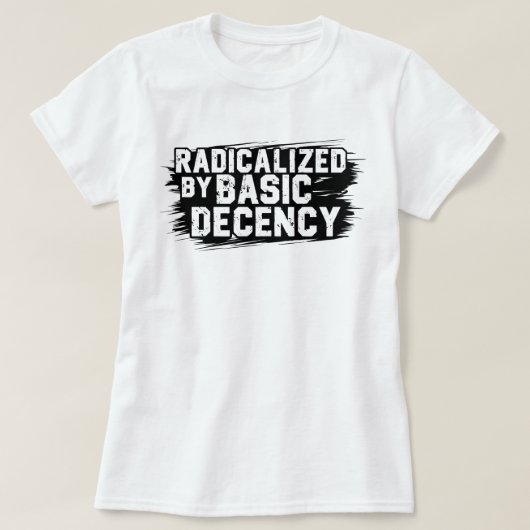 Geradicaliseerd door Basic Decency Quote T-shirt (Design voorkant)