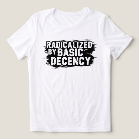 Geradicaliseerd door Basic Decency Quote Tri-Blend Shirt (Design voorkant)