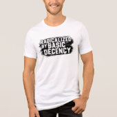 Geradicaliseerd door Basic Decency Quote Tri-Blend Shirt (Voorkant)