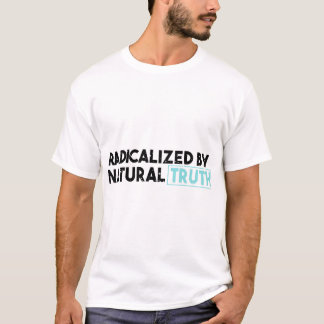Geradicaliseerd door natuurlijke waarheid ontwaakt t-shirt