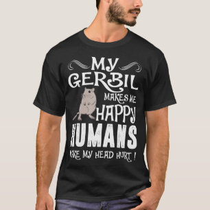 Gerbil maakt me een gelukkige Humans die hoofd van T-shirt