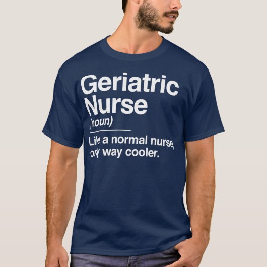 Geriatric Nurse Definition Normal Only Cooler T-shirt (Voorkant)