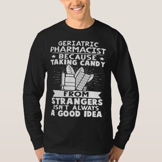 Geriatric Pharmacist Candy From Strangers Isn t Go T-shirt (Voorkant)