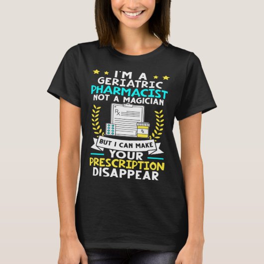 Geriatric Pharmacist Make Your Prescription Disapp T-shirt (Voorkant)