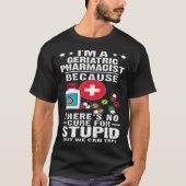 Geriatric Pharmacist There s No Cure For Stupid T-shirt (Voorkant)