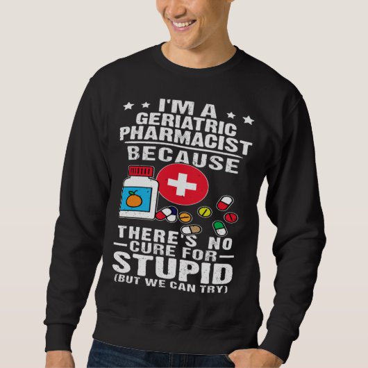 Geriatric Pharmacist There s No Cure For Stupid Trui (Voorkant)