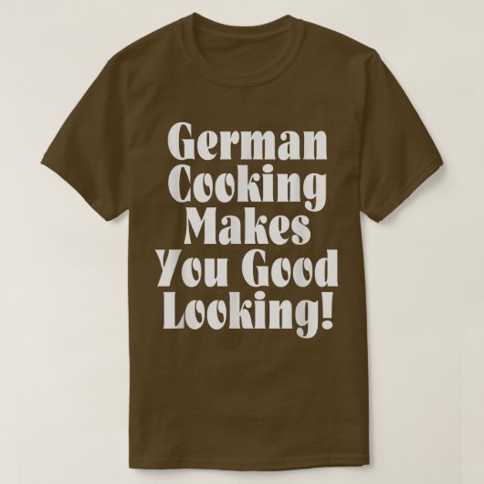 German Cooking Makes You Good Looking  T-shirt (Design voorkant)
