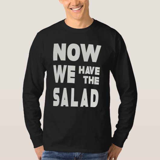 German Sayings I Now We Have The Salad T-shirt (Voorkant)