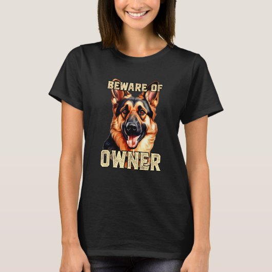 German Shepherd Beware of Owner Dog Owners Beware T-shirt (Voorkant)