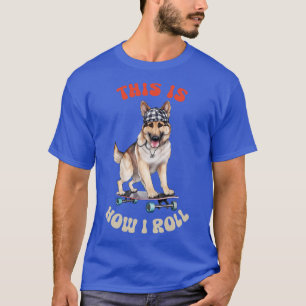 German Shepherd Dit is hoe ik moet rollen T-shirt