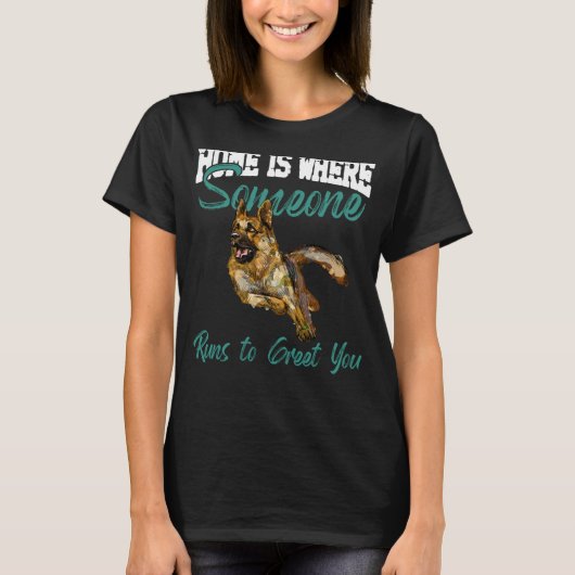 German Shepherd Home Is Where Someone Runs To Gree T-shirt (Voorkant)