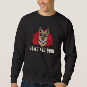 German Shepherd Howl you Doin Dog Funny Trui