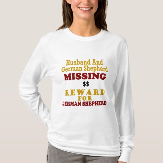German Shepherd & Husband Missing Reward for Germa T-shirt (Voorkant)