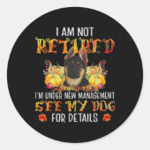 German Shepherd I Am Not Retired I'm Under New Man Ronde Sticker (Voorkant)