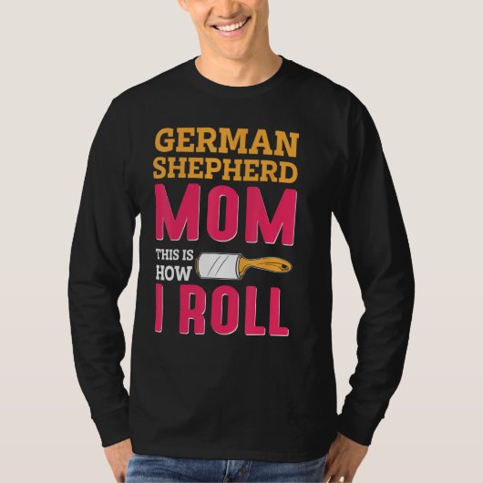 German Shepherd Mom This Is How I Roll T-shirt (Voorkant)