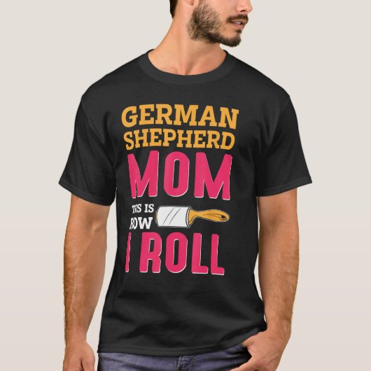 German Shepherd Mom This Is How I Roll T-shirt (Voorkant)