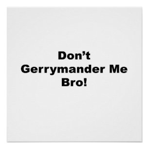Gerrymander me Bro Protest niet Poster