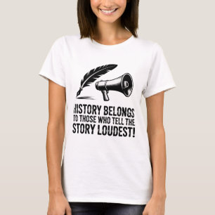 Geschiedenis hoort bij degenen die het verhaal het t-shirt