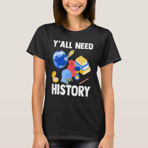 Geschiedenis Leraar Ouderdom Y Alle behoefte aan g T-shirt