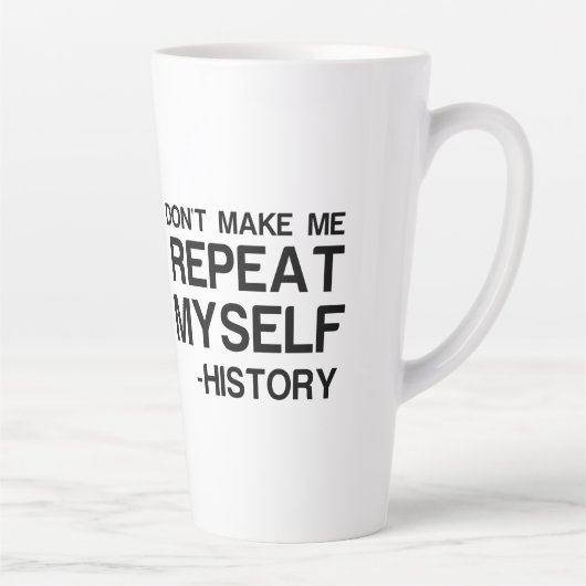 GESCHIEDENIS MAAKT DAT IK MIJZELF HERHAAL LATTE MOK (Rechts)