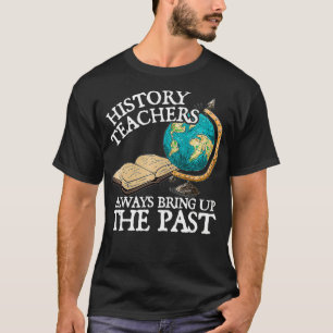 Geschiedenisleraren brengen het verleden altijd we t-shirt