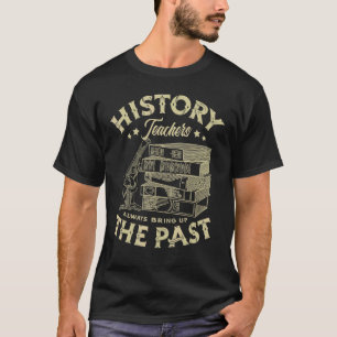 Geschiedenisleraren halen het verleden altijd weer t-shirt