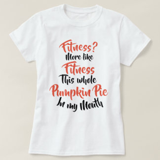 Geschiktheid? Meer als fitness Whole Pumpkin Pie T-shirt