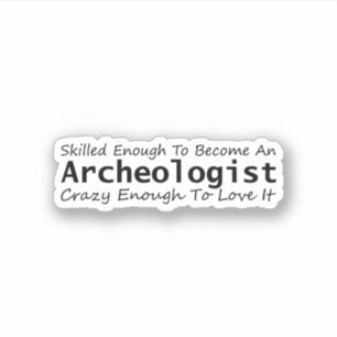 Geschoold genoeg om een gekke archeoloog te worden sticker